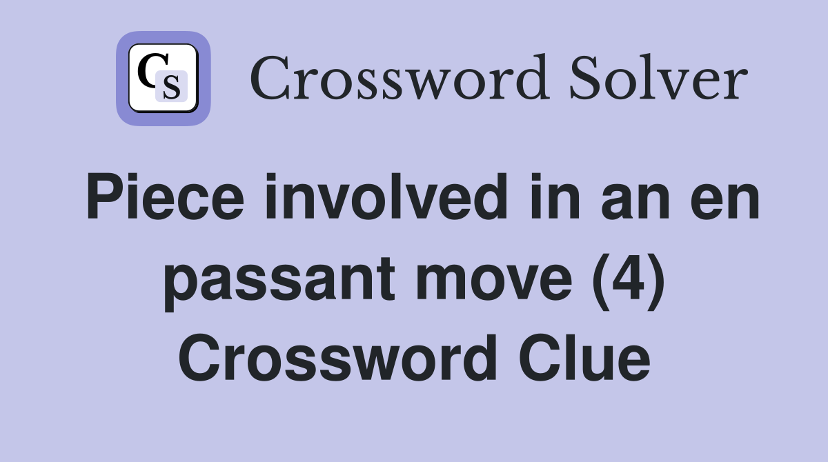 Piece involved in an en passant move (4) Crossword Clue