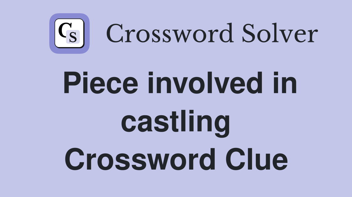Piece involved in castling Crossword Clue