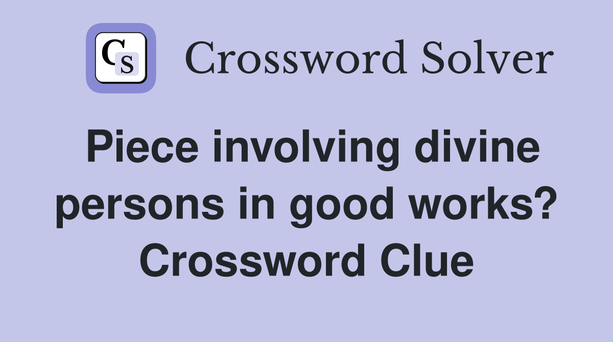 Piece involving divine persons in good works? Crossword Clue