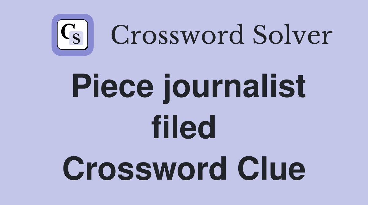 Piece journalist filed Crossword Clue