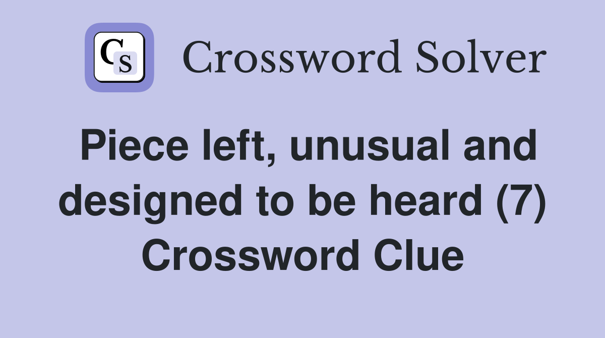 Piece left, unusual and designed to be heard (7) Crossword Clue