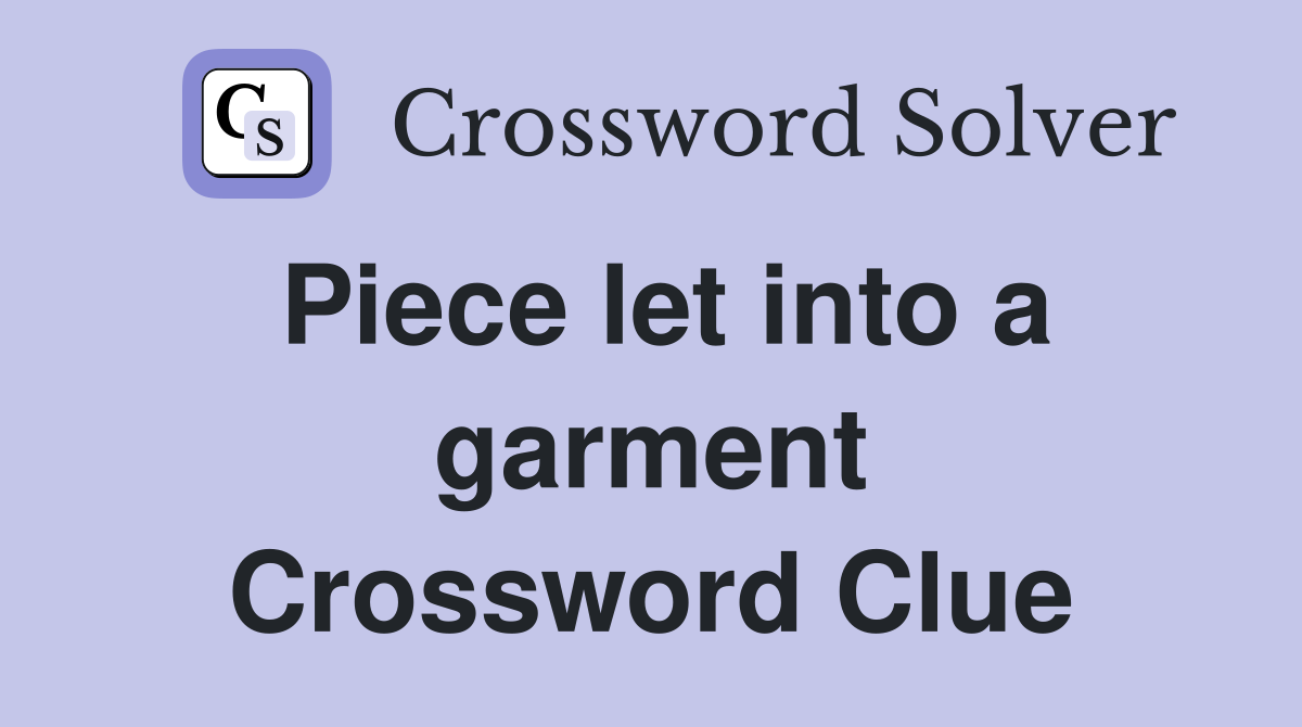 Piece let into a garment Crossword Clue