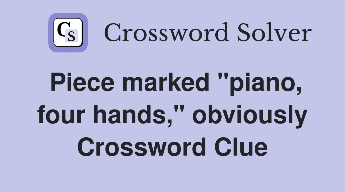 Piece marked "piano, four hands," obviously Crossword Clue