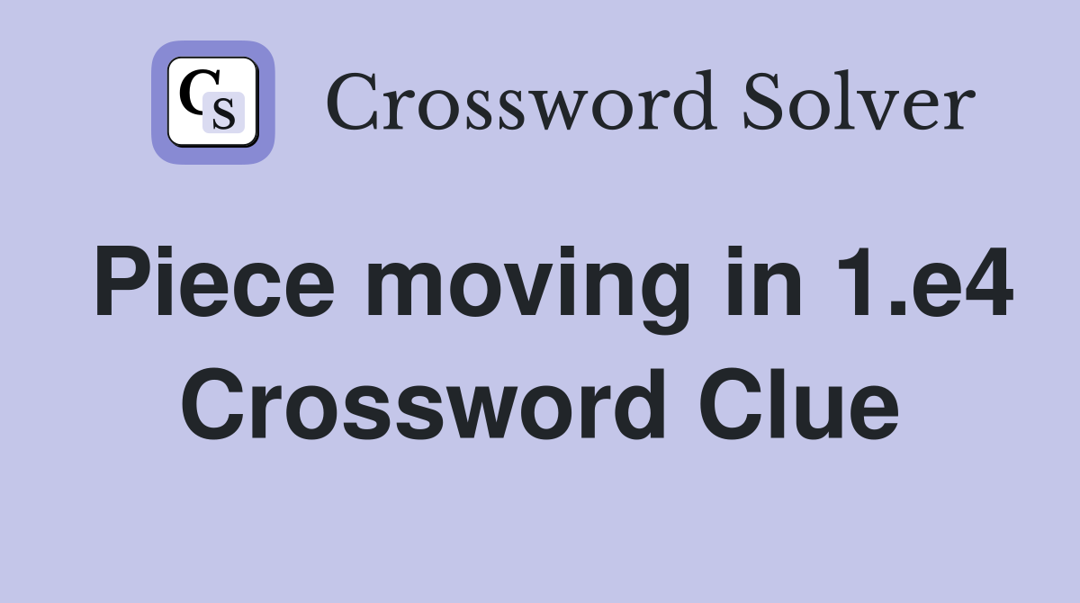 Piece moving in 1.e4 Crossword Clue