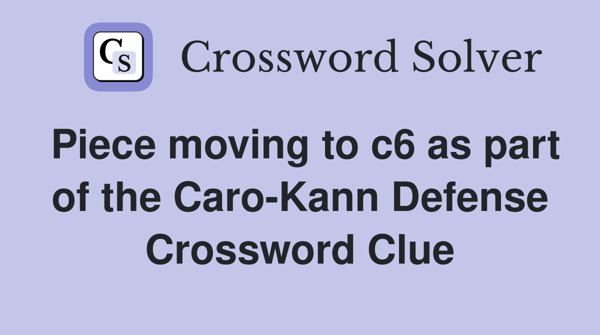 Piece moving to c6 as part of the Caro-Kann Defense Crossword Clue