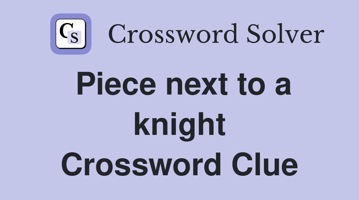 Piece next to a knight Crossword Clue