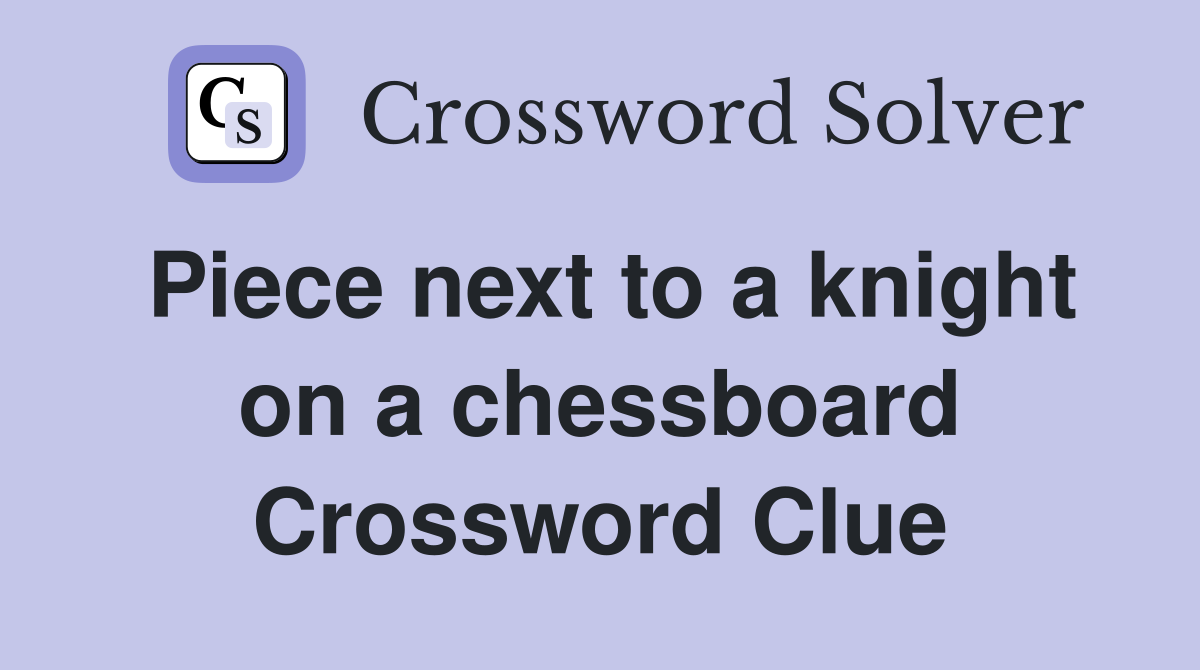 Piece next to a knight on a chessboard Crossword Clue