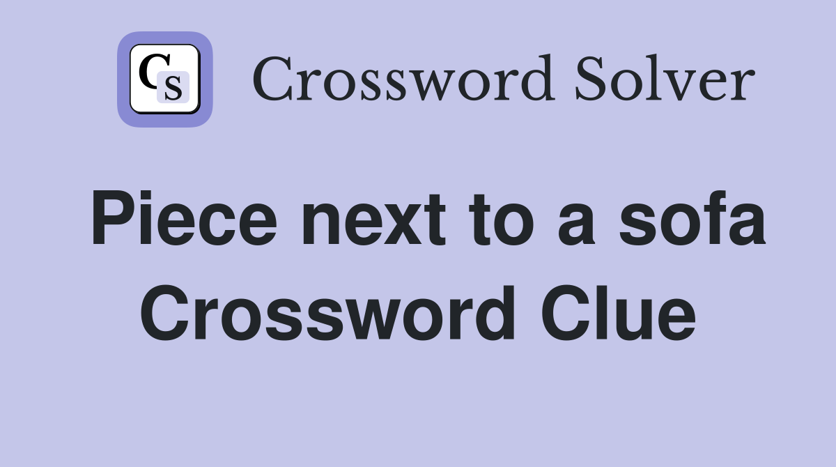 Piece next to a sofa Crossword Clue