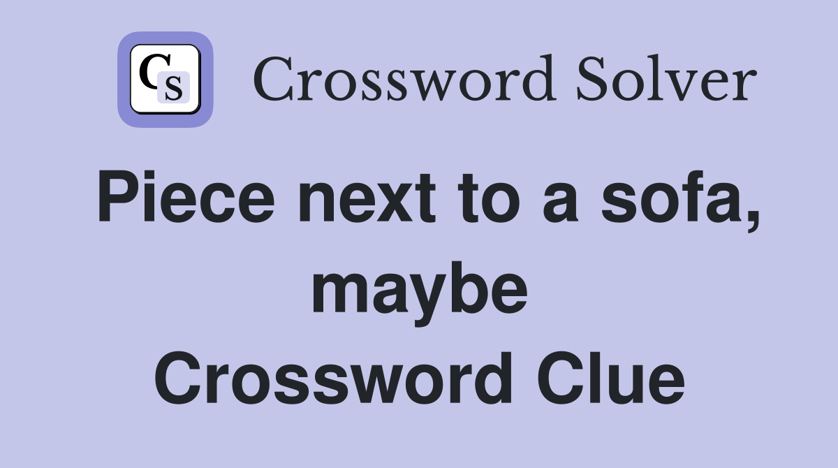 Piece next to a sofa, maybe Crossword Clue