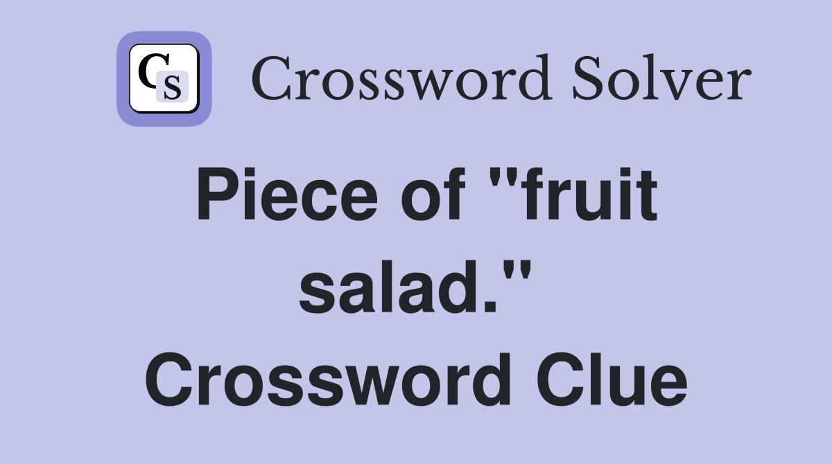 Piece of "fruit salad." Crossword Clue
