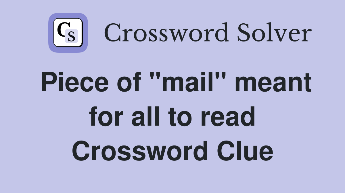 Piece of "mail" meant for all to read Crossword Clue