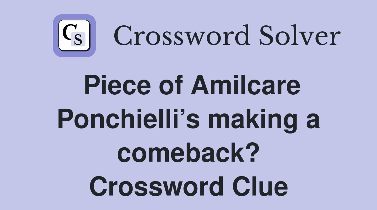 Piece of Amilcare Ponchielli’s making a comeback? Crossword Clue
