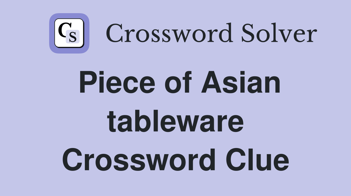 Piece of Asian tableware Crossword Clue