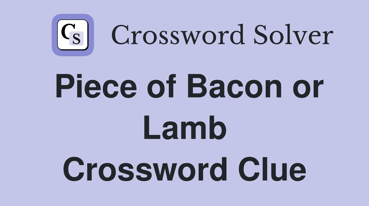 Piece of Bacon or Lamb Crossword Clue