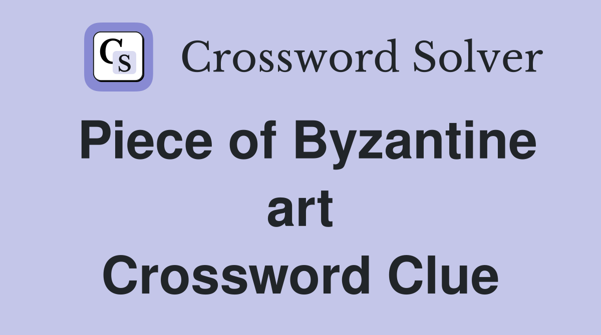 Piece of Byzantine art Crossword Clue