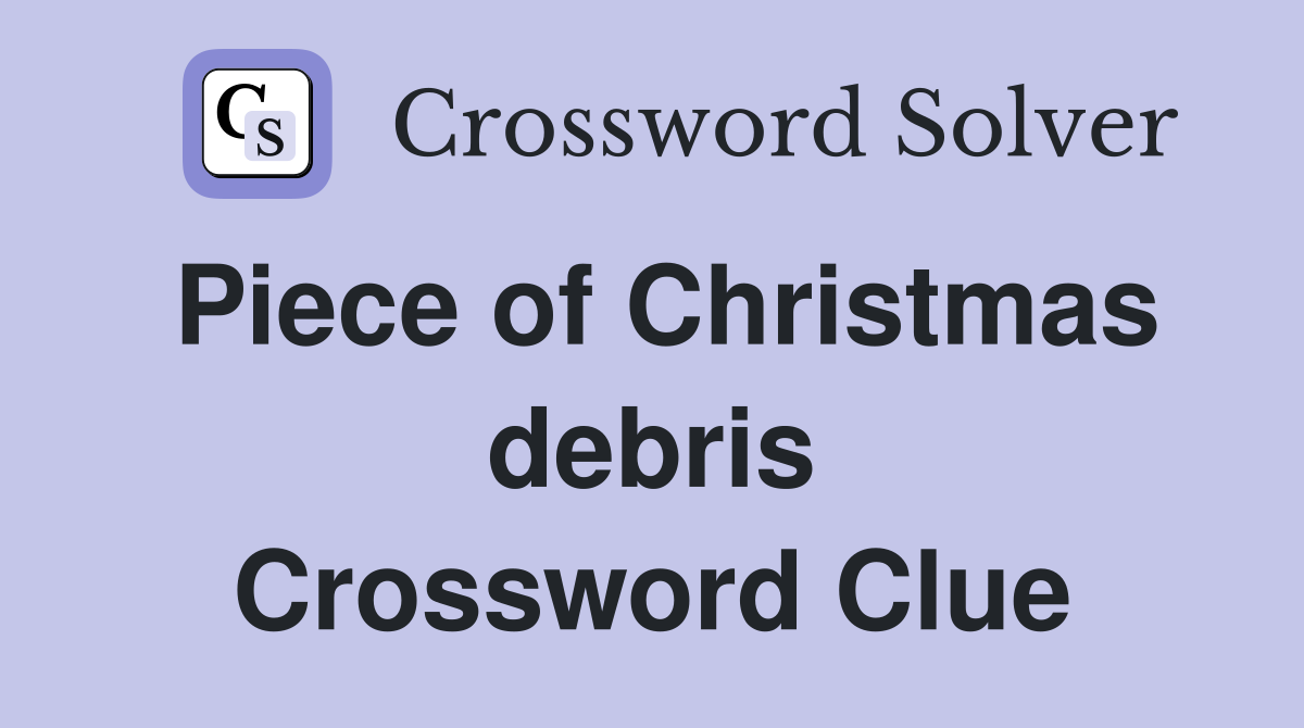 Piece of Christmas debris Crossword Clue