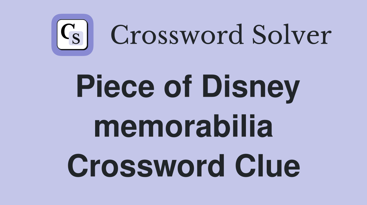Piece of Disney memorabilia Crossword Clue