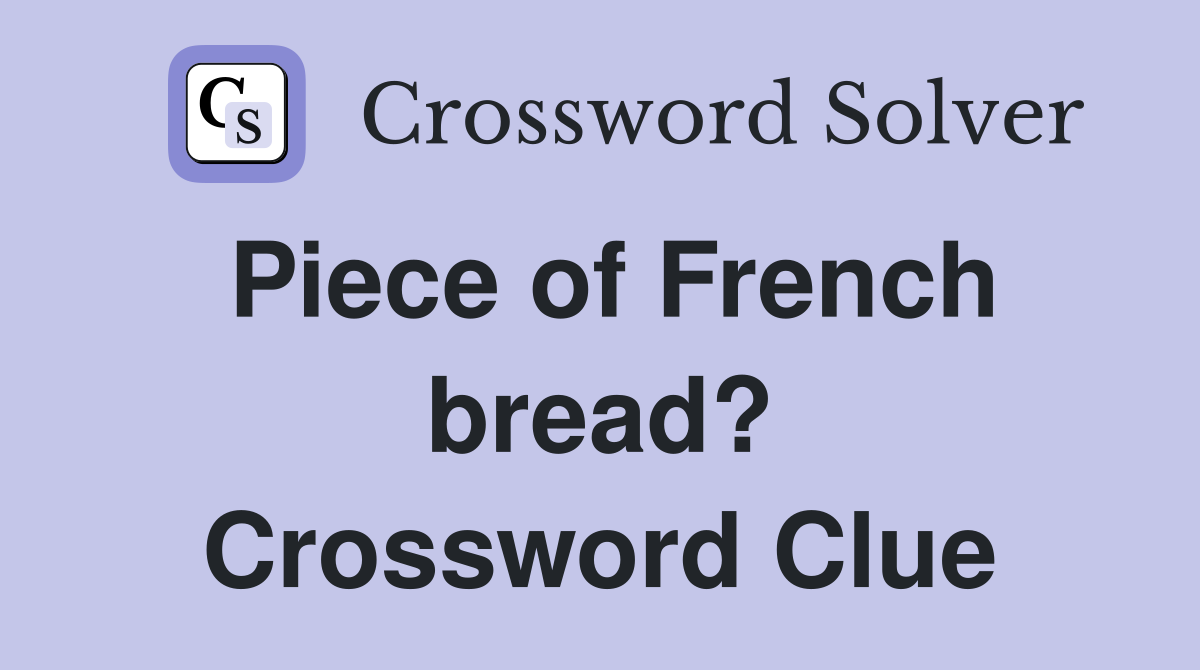 Piece of French bread? Crossword Clue