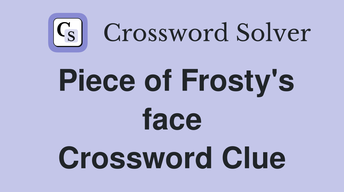 Piece of Frosty's face Crossword Clue