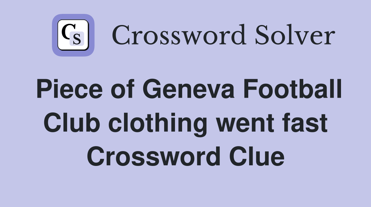 Piece of Geneva Football Club clothing went fast Crossword Clue