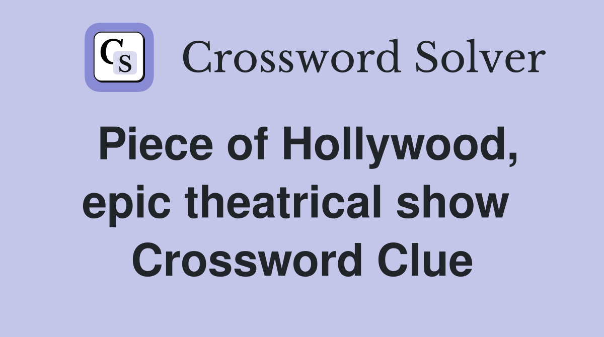 Piece of Hollywood, epic theatrical show  Crossword Clue