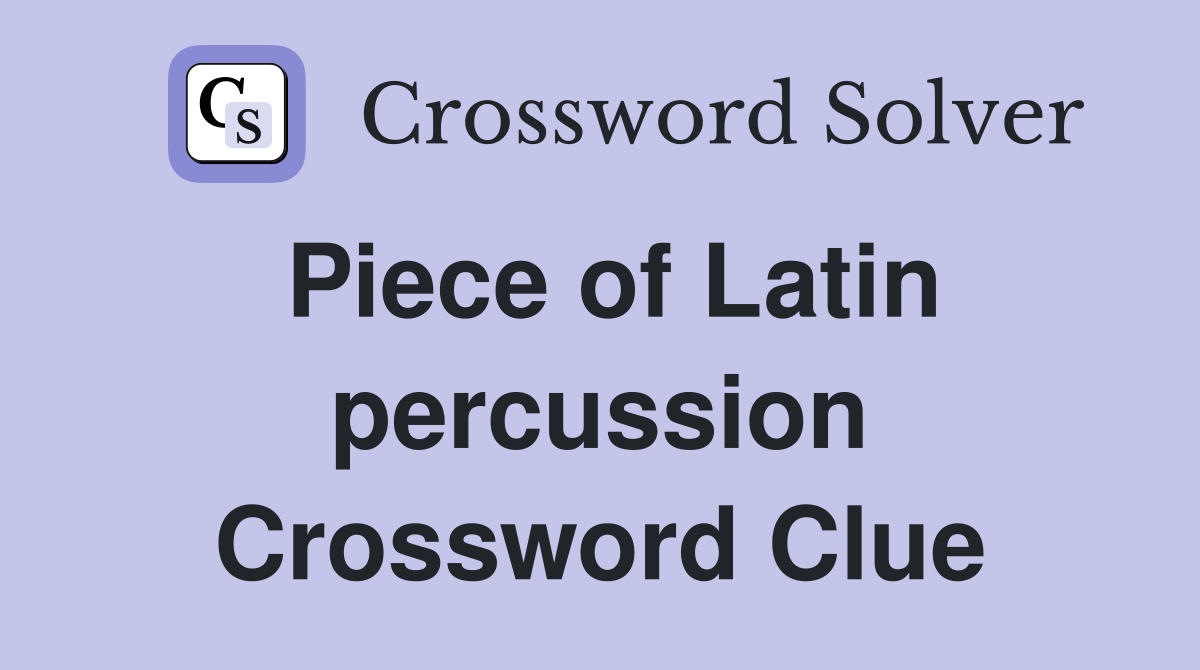 Piece of Latin percussion Crossword Clue