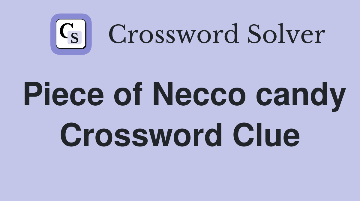 Piece of Necco candy Crossword Clue