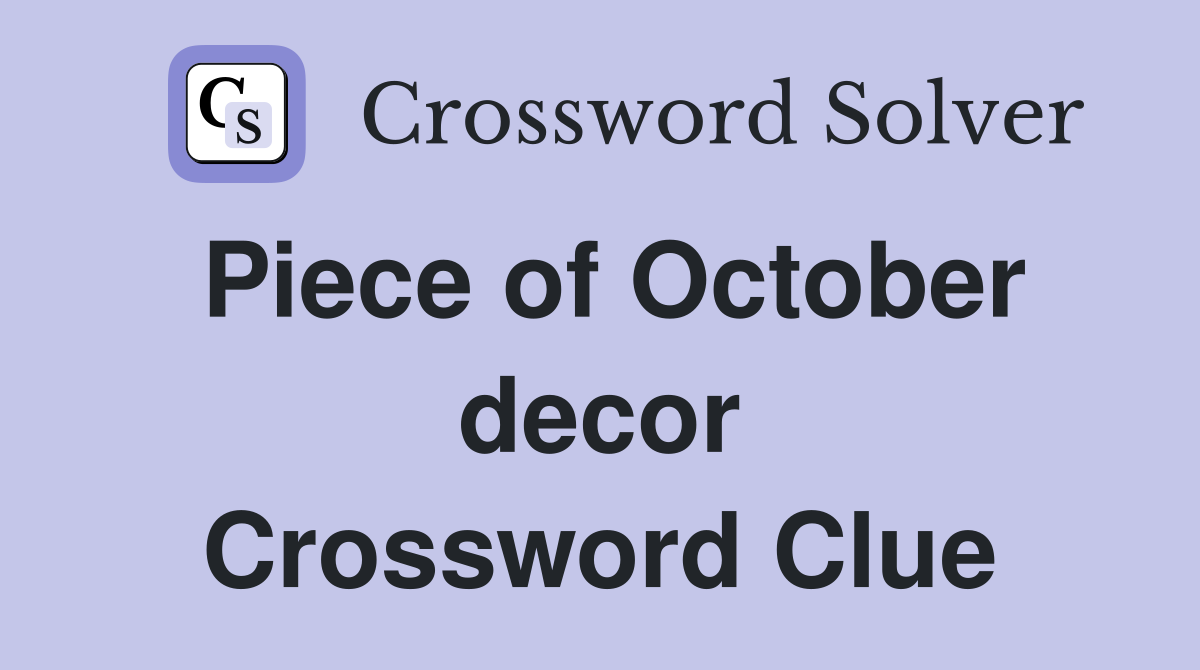 Piece of October decor Crossword Clue