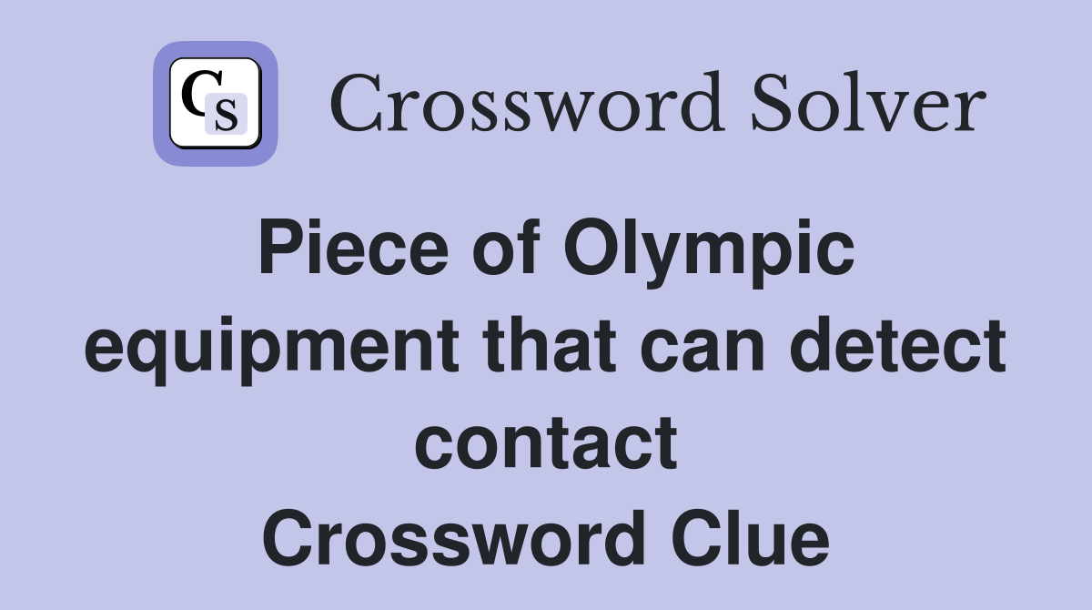 Piece of Olympic equipment that can detect contact Crossword Clue