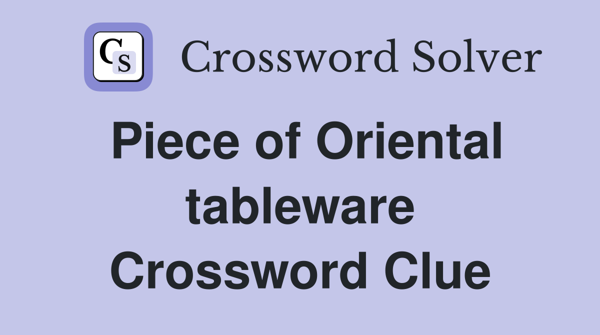 Piece of Oriental tableware Crossword Clue