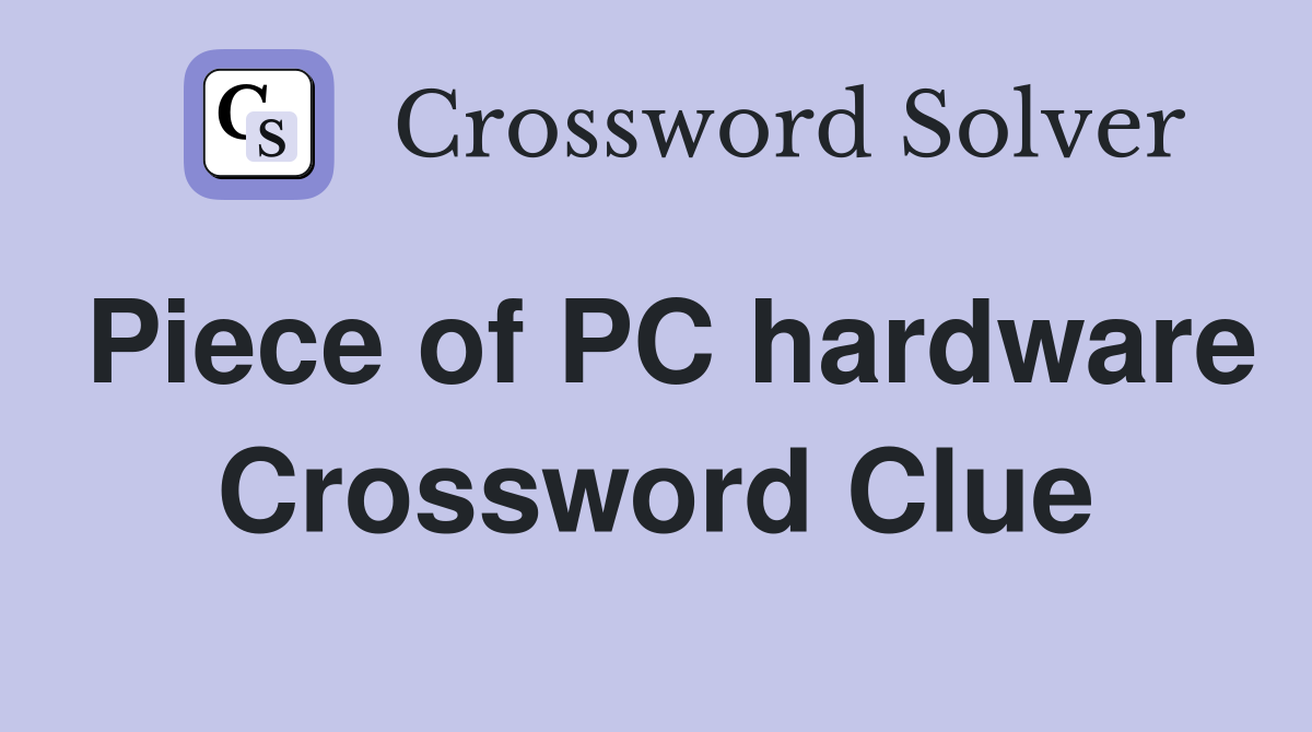 Piece of PC hardware Crossword Clue