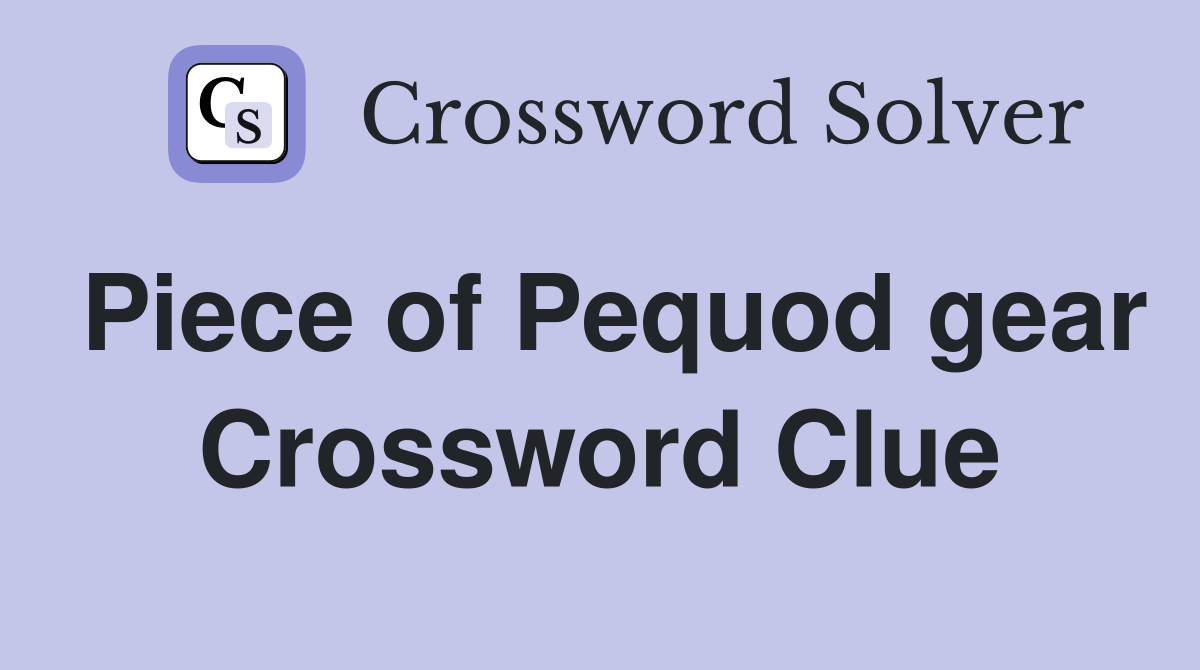 Piece of Pequod gear Crossword Clue