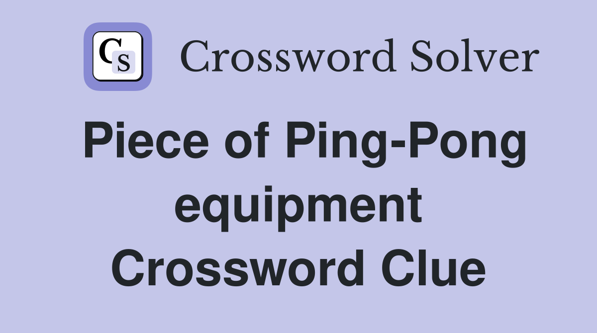 Piece of Ping-Pong equipment Crossword Clue