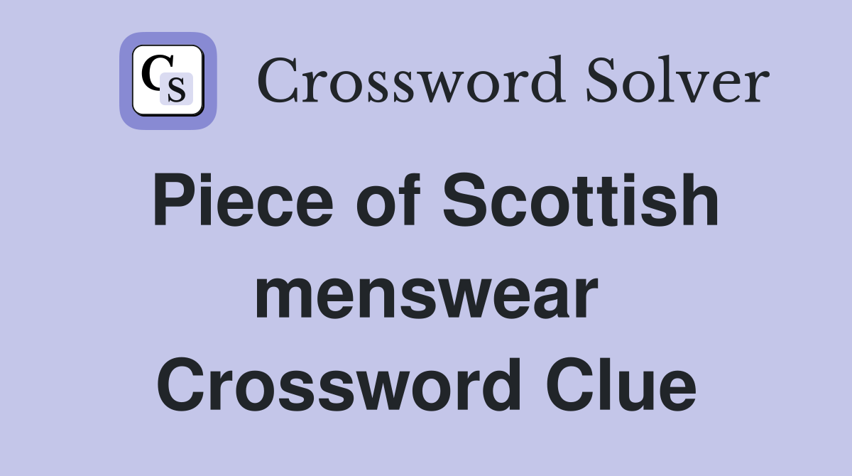 Piece of Scottish menswear Crossword Clue