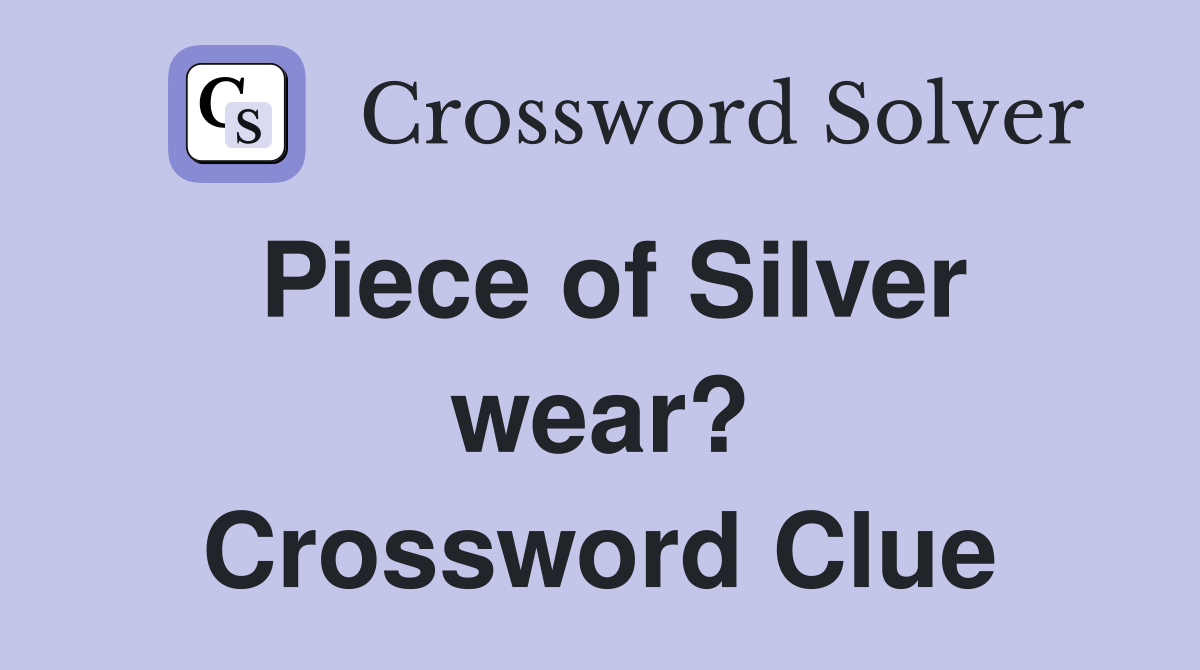 Piece of Silver wear? Crossword Clue