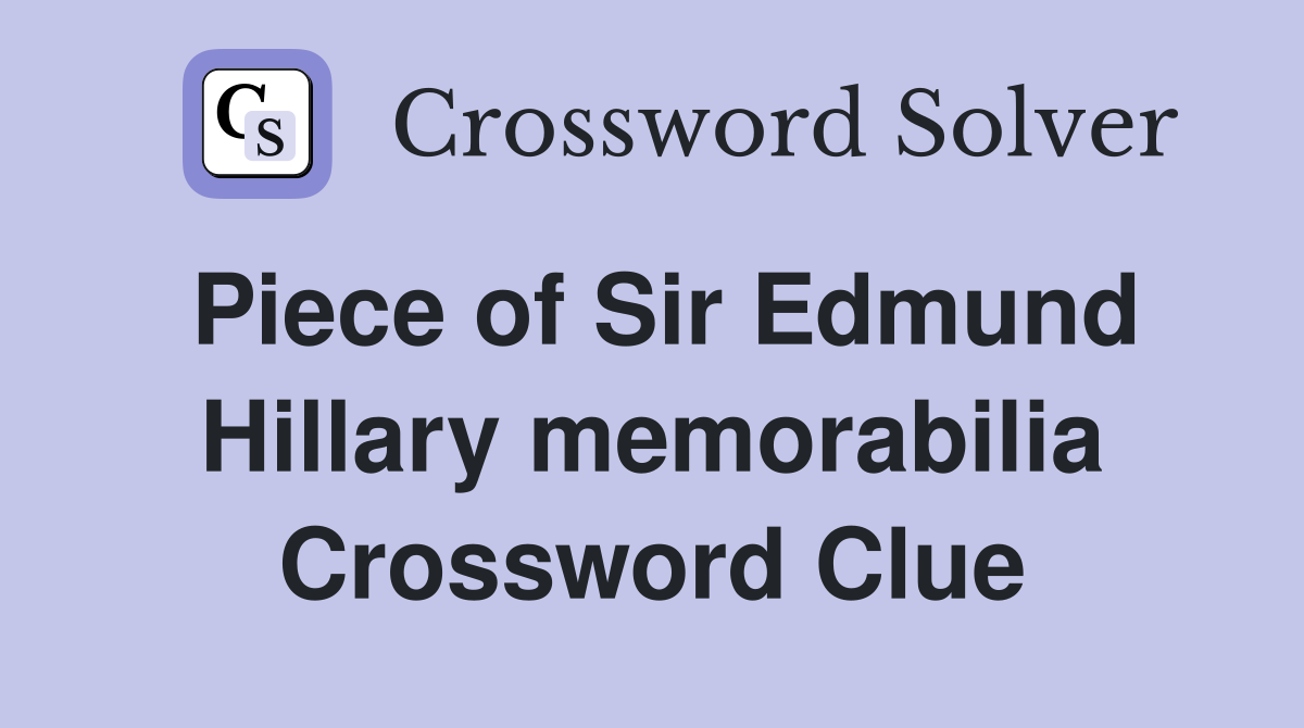 Piece of Sir Edmund Hillary memorabilia Crossword Clue