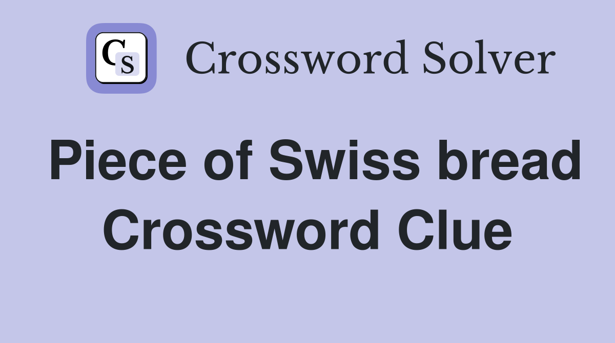 Piece of Swiss bread Crossword Clue
