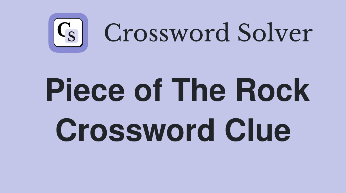 Piece of The Rock Crossword Clue