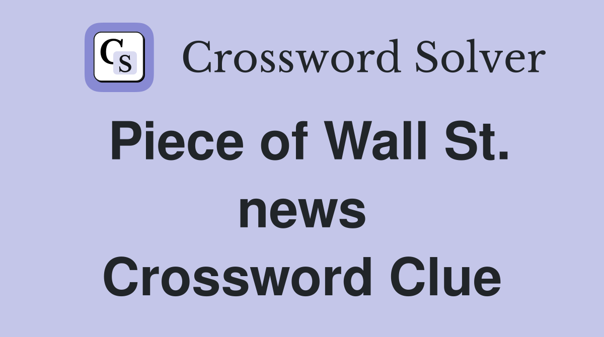 Piece of Wall St. news Crossword Clue