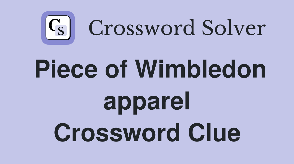Piece of Wimbledon apparel Crossword Clue