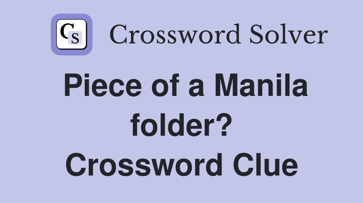Piece of a Manila folder? Crossword Clue