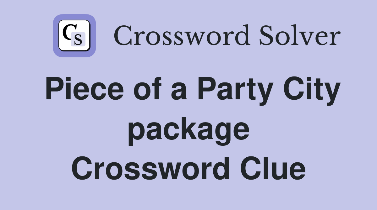 Piece of a Party City package Crossword Clue