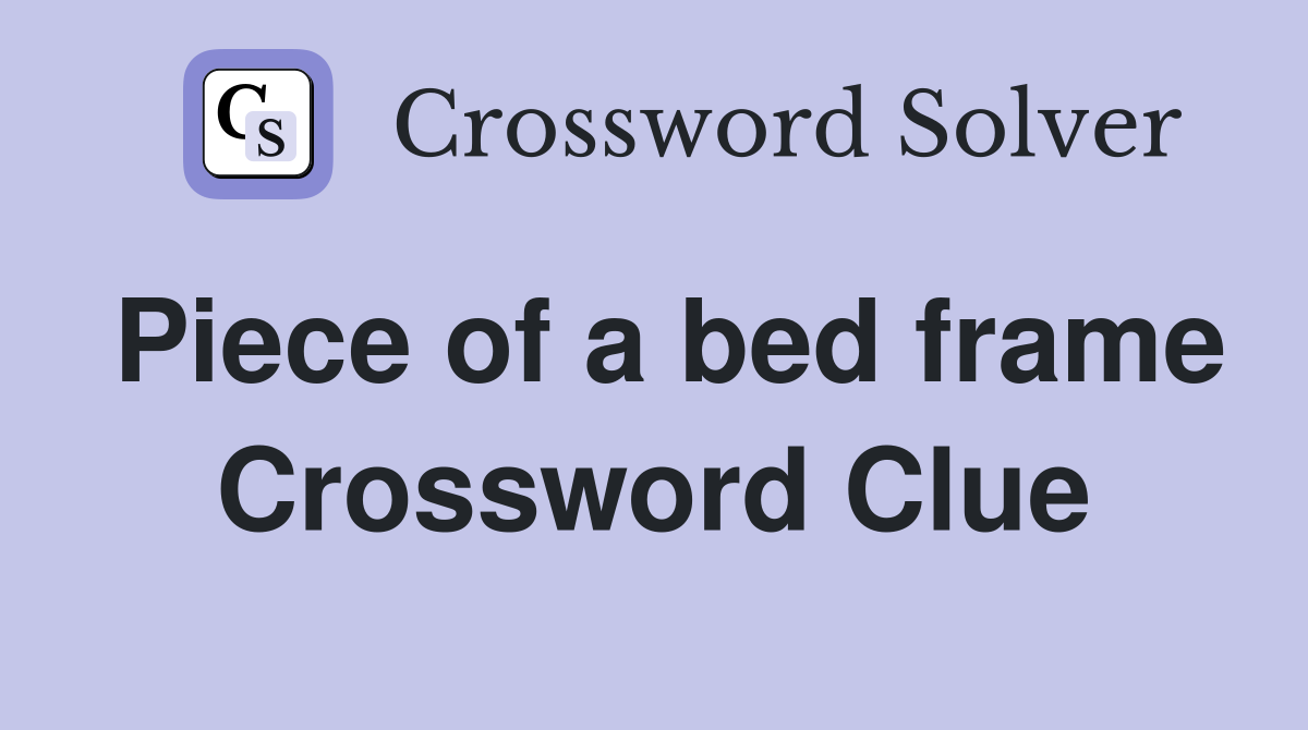 Piece of a bed frame Crossword Clue
