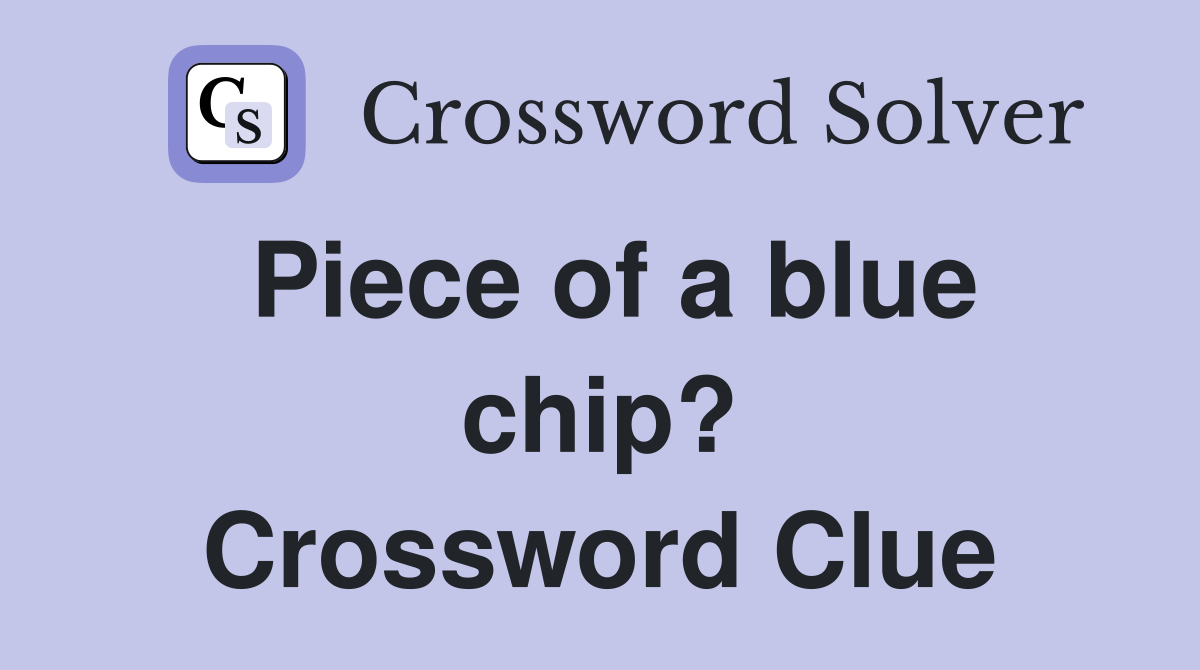Piece of a blue chip? Crossword Clue