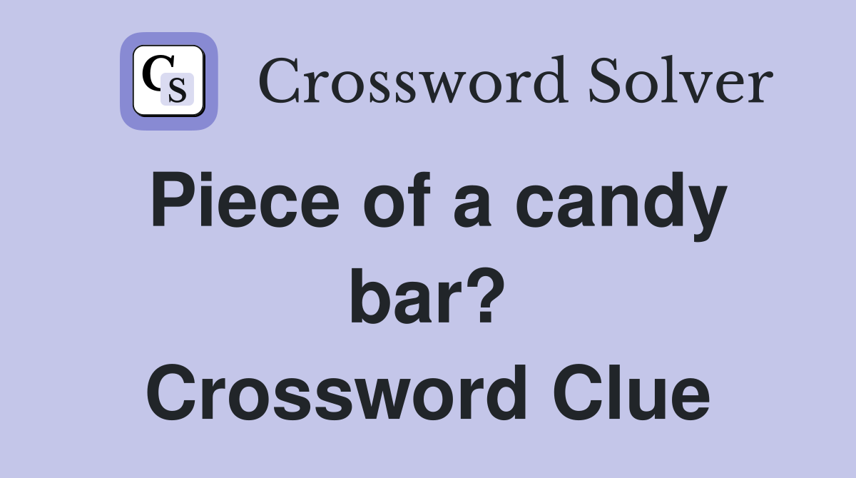 Piece of a candy bar? Crossword Clue