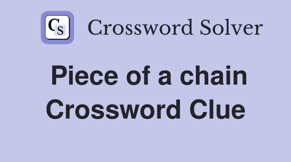 Piece of a chain Crossword Clue