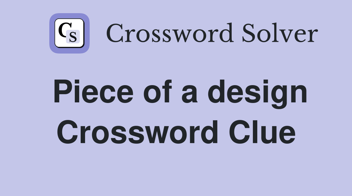 Piece of a design Crossword Clue