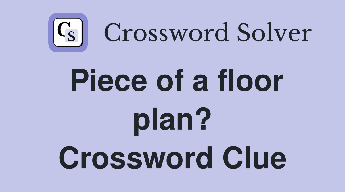 Piece of a floor plan? Crossword Clue