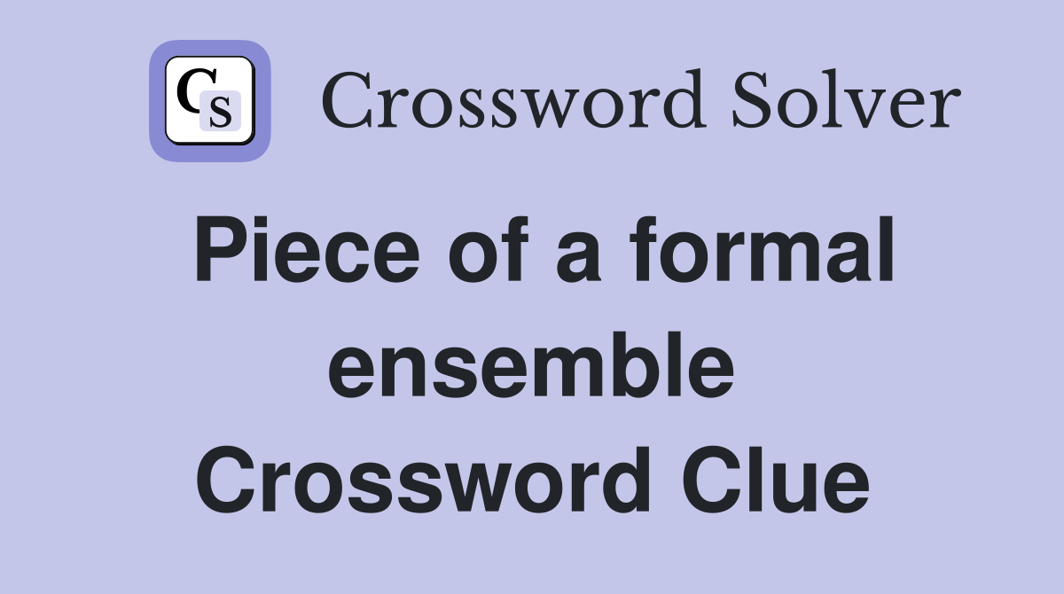 Piece of a formal ensemble Crossword Clue