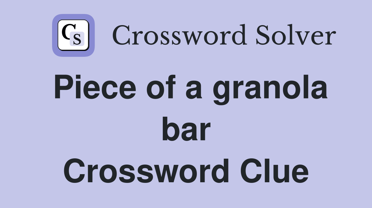 Piece of a granola bar Crossword Clue